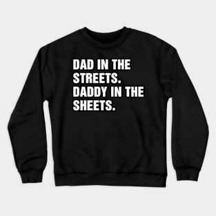 Dad In The Streets Daddy In The Sheets Crewneck Sweatshirt